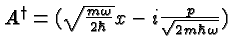 \bgroup\color{black}$A^\dagger = (\sqrt{m\omega\over 2\hbar} x - i {p\over\sqrt{2 m \hbar\omega}})$\egroup