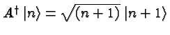 \bgroup\color{black}$A^\dagger\; \vert n\rangle = \sqrt{(n+1)}\; \vert n+1\rangle$\egroup