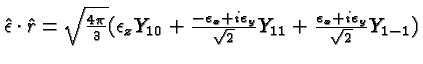 \bgroup\color{black}$\hat{\epsilon}\cdot \hat{r}=\sqrt{4\pi\over 3}(\epsilon_zY_...
...ilon_y\over\sqrt{2}}Y_{11}+{\epsilon_x+i\epsilon_y\over\sqrt{2}}Y_{1-1})$\egroup