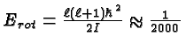 \bgroup\color{black}$E_{rot}={\ell (\ell +1)\hbar^2\over 2I}\approx {1\over 2000}$\egroup