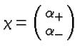 \bgroup\color{black}$\chi =\left (\matrix{\alpha_+ \cr \alpha_-}\right) $\egroup