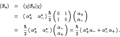 \begin{eqnarray*}
\langle S_x \rangle & = & \langle \chi \vert S_x \vert \chi \r...
...ft(
\matrix{\alpha^*_+ \alpha_- + \alpha^*_- \alpha_+ }\right).
\end{eqnarray*}