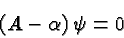\begin{displaymath}\bgroup\color{black}\left( A - \alpha \right)\psi=0\egroup\end{displaymath}