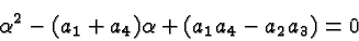 \begin{displaymath}\bgroup\color{black}\alpha^2-(a_1+a_4)\alpha + (a_1a_4-a_2a_3)=0\egroup\end{displaymath}