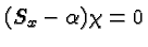 \bgroup\color{black}$(S_x-\alpha)\chi =0$\egroup