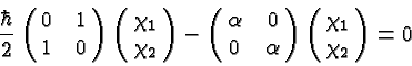 \begin{displaymath}\bgroup\color{black}{\hbar\over 2}\left(\matrix{0&1 \cr 1&0}\...
...pha}\right)
\left(\matrix{\chi_1 \cr \chi_2}\right )
= 0\egroup\end{displaymath}
