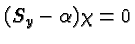 \bgroup\color{black}$(S_y - \alpha)\chi=0$\egroup