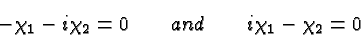 \begin{displaymath}\bgroup\color{black}-\chi_1 -i\chi_2=0\qquad and\qquad i\chi_1 - \chi_2=0\egroup\end{displaymath}