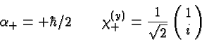 \begin{displaymath}\bgroup\color{black}\alpha_+=+\hbar/2 \qquad
\chi^{(y)}_{+}={1\over\sqrt{2}}\left(\matrix{1\cr i}\right)\egroup\end{displaymath}