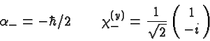 \begin{displaymath}\bgroup\color{black}\alpha_-=-\hbar/2 \qquad
\chi^{(y)}_{-}={1\over\sqrt{2}}\left(\matrix{1\cr -i}\right)\egroup\end{displaymath}