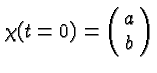 \bgroup\color{black}$\chi(t=0)=\pmatrix{a\cr b}$\egroup