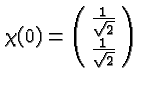 \bgroup\color{black}$\chi(0)=\pmatrix{{1\over\sqrt{2}}\cr {1\over\sqrt{2}}}$\egroup