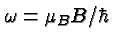 \bgroup\color{black}$\omega = \mu_B B/\hbar$\egroup