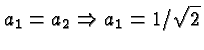 \bgroup\color{black}$a_1=a_2\Rightarrow a_1=1/\sqrt{2}$\egroup