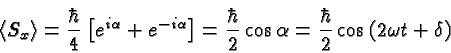 \begin{displaymath}\bgroup\color{black} \langle S_x \rangle
= {\hbar\over 4} \l...
...cos{\alpha} = {\hbar\over 2} \cos{(2\omega t + \delta)} \egroup\end{displaymath}