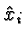 \bgroup\color{black}$\hat{x}_i$\egroup