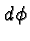 \bgroup\color{black}$d\phi$\egroup
