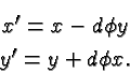 \begin{eqnarray*}
& x'=x-d\phi y \\
& y'=y+d\phi x.
\end{eqnarray*}