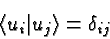 \begin{displaymath}\bgroup\color{black}\langle u_i\vert u_j\rangle = \delta_{ij}\egroup\end{displaymath}