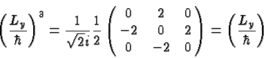 \begin{displaymath}\bgroup\color{black}\left({L_y\over\hbar}\right)^3={1\over\sq...
... -2&0&2\cr 0&-2&0}\right)
=\left({L_y\over\hbar}\right)\egroup\end{displaymath}