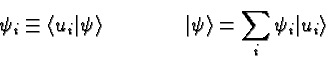 \begin{displaymath}\bgroup\color{black}\psi_i\equiv\langle u_i\vert\psi\rangle\q...
...uad \vert\psi\rangle=\sum\limits_i\psi_i\vert u_i\rangle\egroup\end{displaymath}
