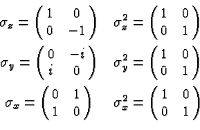 \begin{eqnarray*}
&\sigma_z=\pmatrix{1 & 0\cr 0 & -1} & \sigma_z^2=\pmatrix{1 & ...
...matrix{0 & 1\cr 1 & 0} & \sigma_x^2=\pmatrix{1 & 0\cr 0 & 1} \\
\end{eqnarray*}