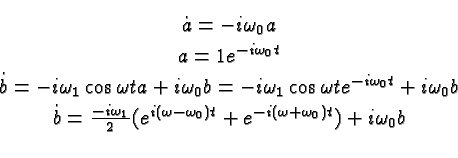\begin{eqnarray*}
& \dot{a}=-i\omega_0a \\
& a=1e^{-i\omega_0t} \\
& \dot{b}=-...
...i(\omega-\omega_0) t} + e^{-i(\omega+\omega_0)t})+i\omega_0b \\
\end{eqnarray*}