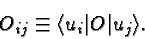 \begin{displaymath}\bgroup\color{black}O_{ij}\equiv \langle u_i\vert O\vert u_j\rangle.\egroup\end{displaymath}