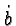\bgroup\color{black}$\dot{b}$\egroup