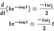 \begin{eqnarray*}
{d\over dt}{(be^{-i\omega_0t})}={-i\omega_1\over 2} \\
be^{-i\omega_0t}={-i\omega_1\over 2}t
\end{eqnarray*}