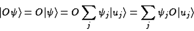 \begin{displaymath}\bgroup\color{black}\vert O\psi\rangle=O\vert\psi\rangle=O\su...
... \vert u_j\rangle=\sum\limits_j \psi_j O\vert u_j\rangle\egroup\end{displaymath}