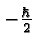 $-{\hbar\over 2}$