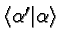 $\langle\alpha'\vert\alpha\rangle $