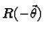 $R(-\vec{\theta})$