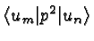 $\langle u_m \vert p^2 \vert u_n \rangle $