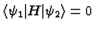 $\langle\psi_1\vert H\vert\psi_2\rangle =0$