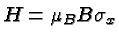 $H=\mu_B B \sigma_x$