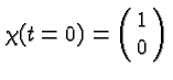 $\chi(t=0)=\left(\matrix{1\cr 0}\right)$