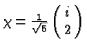 $\chi = {1\over \sqrt{5}} \left(\matrix{i\cr 2\cr}\right)$