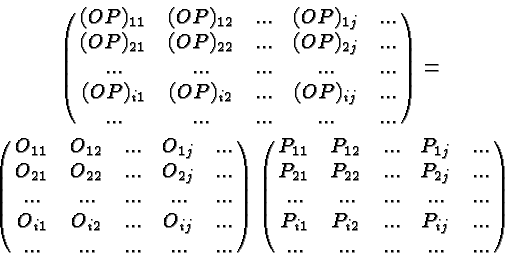 \begin{eqnarray*}
\normalsize & \left(\matrix{(OP)_{11}&(OP)_{12}&...&(OP)_{1j}&...
...P_{i1}&P_{i2}&...&P_{ij}&...\cr
... &... &...&... &... }\right)
\end{eqnarray*}