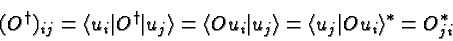 \begin{displaymath}\bgroup\color{black}(O^\dag )_{ij}=\langle u_i\vert O^\dag \v...
...vert u_j\rangle=\langle u_j\vert O u_i\rangle^*=O^*_{ji}\egroup\end{displaymath}