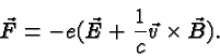 \begin{displaymath}\bgroup\color{black}\vec{F}=-e(\vec{E}+{1\over c}\vec{v}\times\vec{B}).\egroup\end{displaymath}