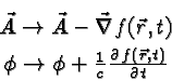 \begin{eqnarray*}
& \vec{A}\rightarrow\vec{A}-\vec{\nabla}f(\vec{r},t) \\
& \phi\rightarrow\phi+{1\over c}{\partial f(\vec{r},t)\over\partial t}
\end{eqnarray*}