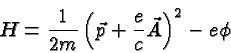 \begin{displaymath}\bgroup\color{black}H={1\over 2m}\left(\vec{p}+{e\over c}\vec{A}\right)^2-e\phi\egroup\end{displaymath}
