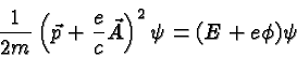 \begin{displaymath}\bgroup\color{black}{1\over 2m}\left(\vec{p}+{e\over c}\vec{A}\right)^2\psi=(E+e\phi)\psi\egroup\end{displaymath}