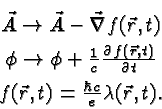 \begin{eqnarray*}
& \vec{A}\rightarrow\vec{A}-\vec{\nabla}f(\vec{r},t) \\
& \...
...rtial t} \\
& f(\vec{r},t)={\hbar c\over e}\lambda(\vec{r},t).
\end{eqnarray*}