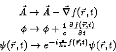 \begin{eqnarray*}
& \vec{A}\rightarrow\vec{A}-\vec{\nabla}f(\vec{r},t) \\
& \...
...},t)\rightarrow e^{-i{e\over\hbar c}f(\vec{r},t)}\psi(\vec{r},t)
\end{eqnarray*}