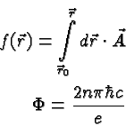 \begin{eqnarray*}
f(\vec{r})=\int\limits_{\vec{r}_0}^{\vec{r}}d\vec{r}\cdot\vec{A} \\
\Phi={2n\pi\hbar c\over e}
\end{eqnarray*}