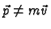 \bgroup\color{black}$\vec{p}\neq m\vec{v}$\egroup