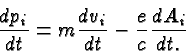 \begin{displaymath}\bgroup\color{black}{dp_i\over dt} = m {dv_i\over{dt}}-{e\over c}{dA_i\over{dt}.}\egroup\end{displaymath}